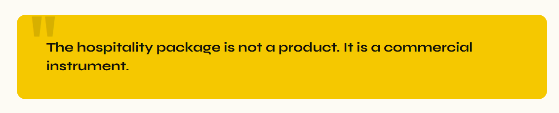 The hospitality package is not a product. It's a commercial instrument.